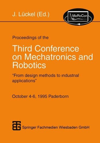 Proceedings of the Third Conference on Mechatronics and Robotics “From design methods to industrial applications” October 4–6, 1995 Paderborn