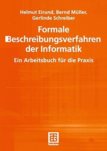 Formale Beschreibungsverfahren der Informatik Ein Arbeitsbuch für die Praxis
