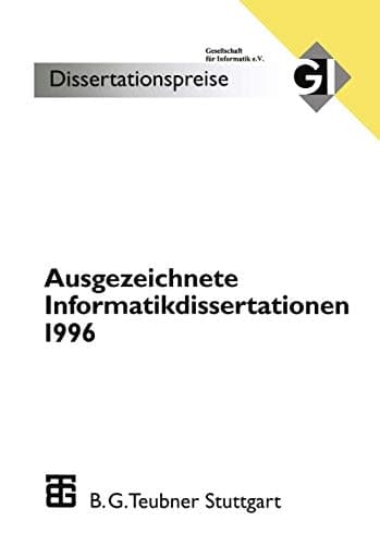 Ausgezeichnete Informatikdissertationen 1996 Im Auftrag der Gl herausgegeben durch den Nominierungsausschuß