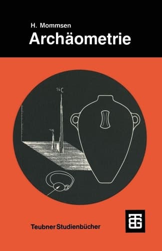 Archäometrie: Neuere naturwissenschaftliche Methoden und Erfolge in der Archäologie (Teubner Studienbücher Chemie) (German Edition)
