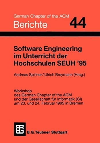 Software Engineering im Unterricht der Hochschulen SEUH ’95 Workshop des German Chapter of the ACM und der Gesellschaft für Informatik (GI) am 23. und 24. Februar 1995 in Bremen