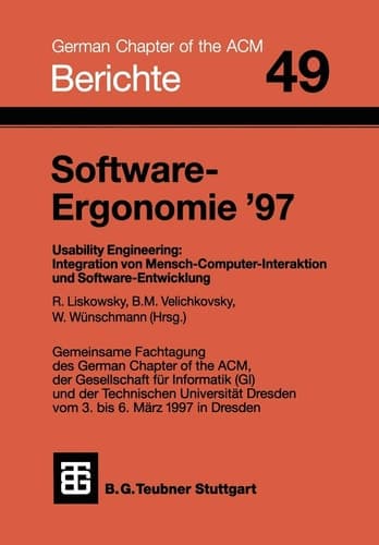 Software-Ergonomie ’97 Usability Engineering: Integration von Mensch-Computer-Interaktion und Software-Entwicklung