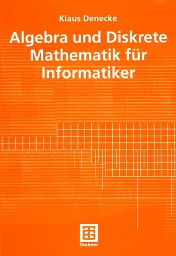 Algebra und Diskrete Mathematik für Informatiker