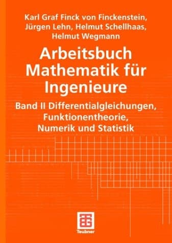 Arbeitsbuch Mathematik für Ingenieure Differentialgleichungen, Funktionentheorie, Numerik und Statistik