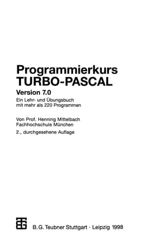 Programmierkurs TURBO-PASCAL Version 7.0 Ein Lehr- und Übungsbuch mit mehr als 220 Programmen