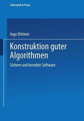 Konstruktion guter Algorithmen Sichere und korrekte Software