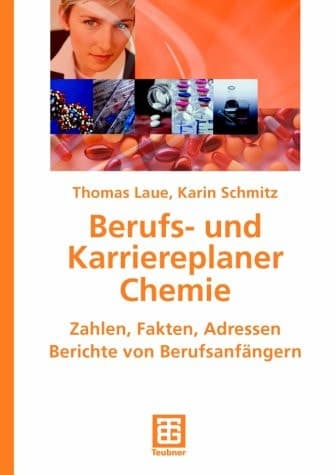 Berufs- und Karriereplaner Chemie Zahlen, Fakten, Adressen ; Berichte von Berufseinsteigern