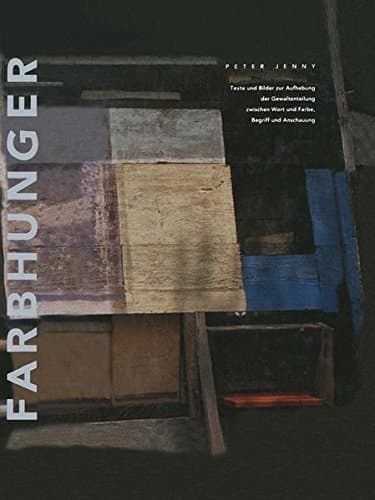 Farbhunger Texte und Bilder zur Aufhebung der Gewaltenteilung zwischen Wort und Farbe, Begriff und Anschauung