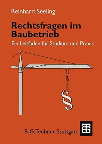 Rechtsfragen im Baubetrieb Ein Leitfaden für Studium und Praxis