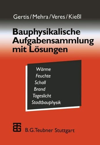 Bauphysikalische Aufgabensammlung mit Lösungen mit 28 Tabellen, 177 Verständnisfragen und 89 Aufgaben
