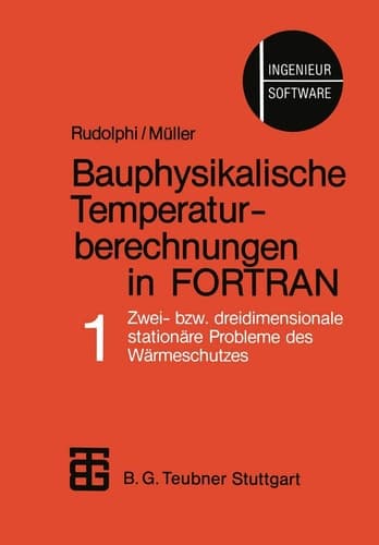 Bauphysikalische Temperaturberechnungen in FORTRAN Band 1: Zwei- bzw. dreidimensionale stationäre Probleme des Wärmeschutzes