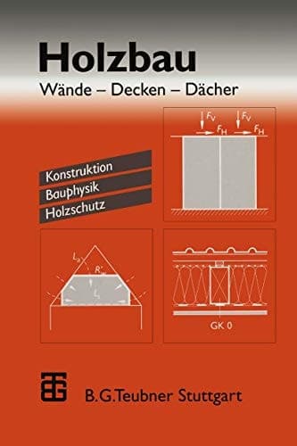 Holzbau Wände — Decken — Dächer. Konstruktion Bauphysik Holzschutz