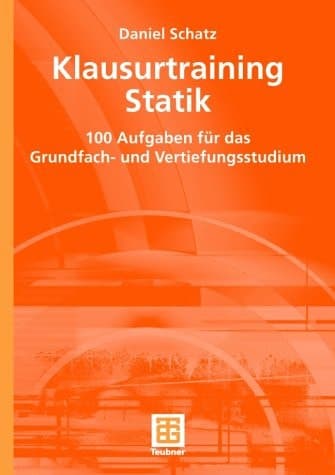 Klausurtraining Statik 100 Aufgaben für das Grundfach- und Vertiefungsstudium