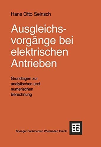Ausgleichsvorgänge bei elektrischen Antrieben Grundlagen zur analytischen und numerischen Berechnung