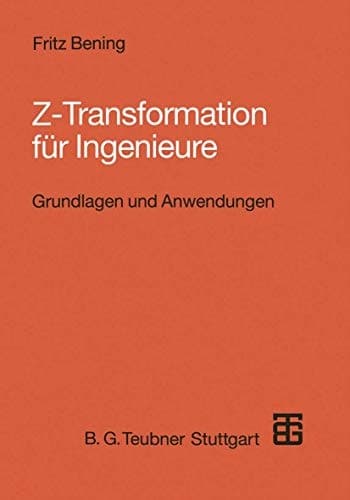 Z-Transformation für Ingenieure Grundlagen und Anwendungen in der Elektrotechnik, Informationstechnik und Regelungstechnik