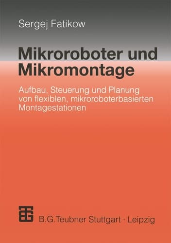 Mikroroboter und Mikromontage Aufbau, Steuerung und Planung von flexiblen mikroroboterbasierten Montagestationen