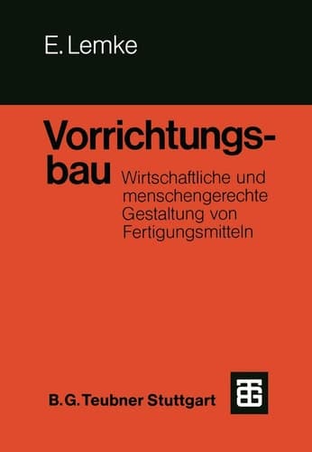 Vorrichtungsbau Wirtschaftliche und menschengerechte Gestaltung von Fertigungsmitteln