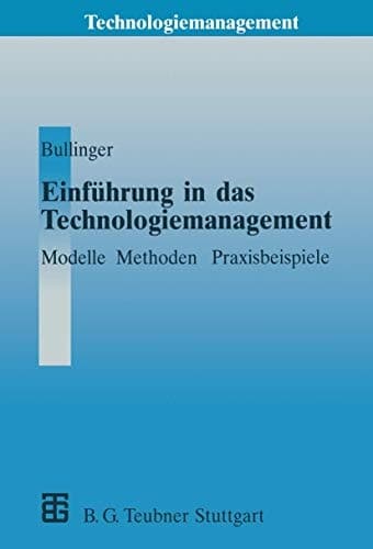 Einführung in das Technologiemanagement Modelle, Methoden, Praxisbeispiele