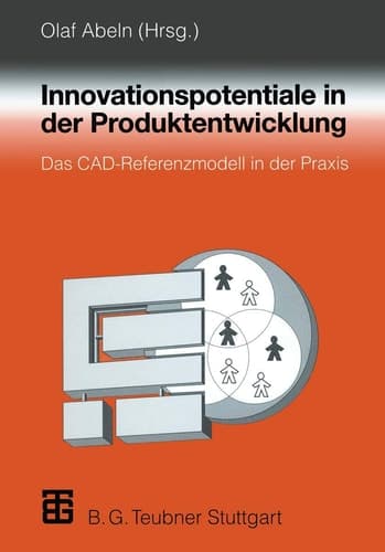 Innovationspotentiale in der Produktentwicklung Das CAD-Referenzmodell in der Praxis