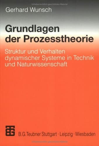 Grundlagen der Prozesstheorie Struktur und Verhalten dynamischer Systeme in Technik und Naturwissenschaft
