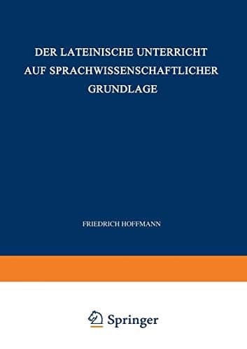 Der Lateinische Unterricht auf Sprachwissenschaftlicher Grundlage Anregungen und Winke