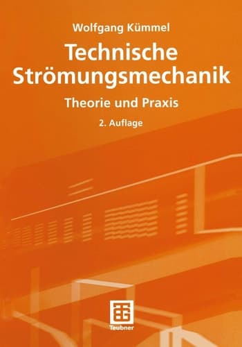 Technische Strömungsmechanik Theorie und Praxis ; mit 44 Tabellen, 89 Praxishinweisen und 54 durchgerechneten Beispielen