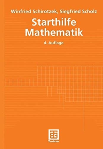 Starthilfe Mathematik für Studienanfänger der Ingenieur-, Natur- und Wirtschaftswissenschaften