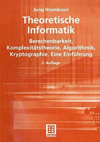 Theoretische Informatik Berechenbarkeit, Komplexitätstheorie, Algorithmik, Kryptographie ; eine Einführung