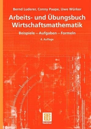 Arbeits- und Übungsbuch Wirtschaftsmathematik Beispiele - Aufgaben - Formeln