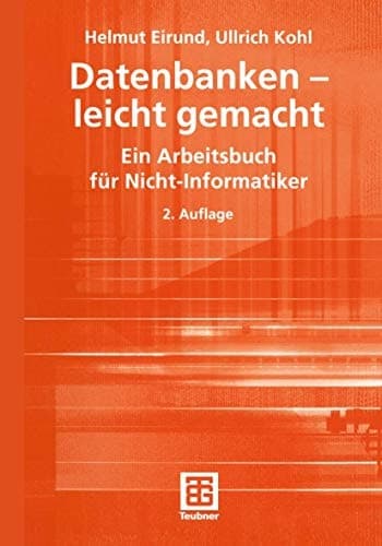 Datenbanken - leicht gemacht ein Arbeitsbuch für Nicht-Informatiker