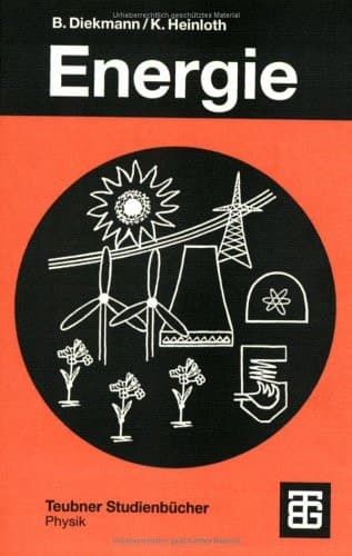 Energie Physikalische Grundlagen ihrer Erzeugung, Umwandlung und Nutzung
