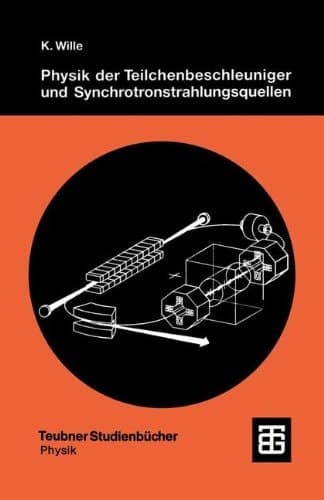 Physik der Teilchenbeschleuniger und Synchrotronstrahlungsquellen Eine Einführung
