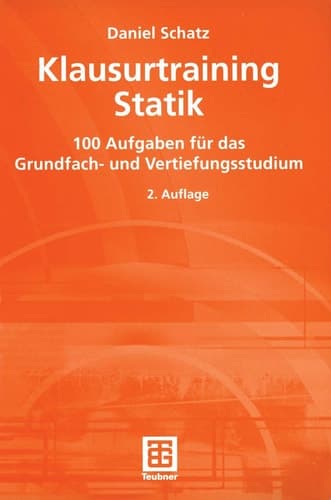 Klausurtraining Statik 100 Aufgaben für das Grundfach- und Vertiefungsstudium