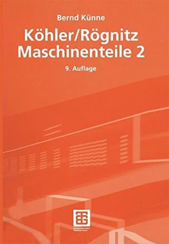 Köhler-Rögnitz, Maschinenteile Mit Tabellen und Diagrammen sowie zahlreichen Beispielrechnungen