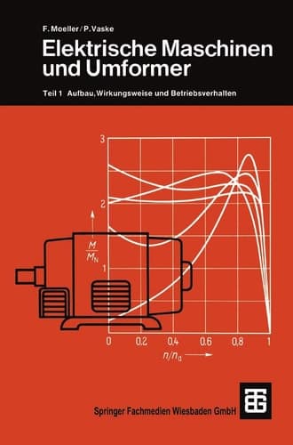 Elektrische Maschinen und Umformer Teil 1 Aufbau, Wirkungsweise und Betriebsverhalten