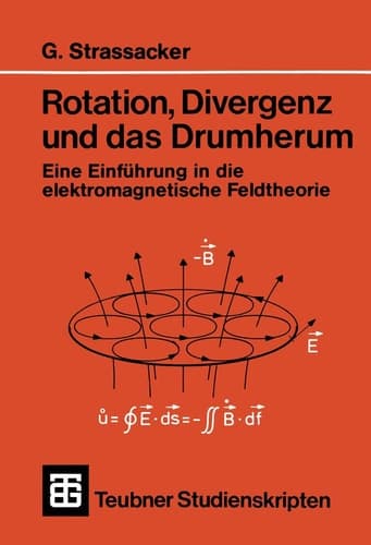 Rotation, Divergenz und das Drumherum Eine Einführung in die elektromagnetische Feldtheorie