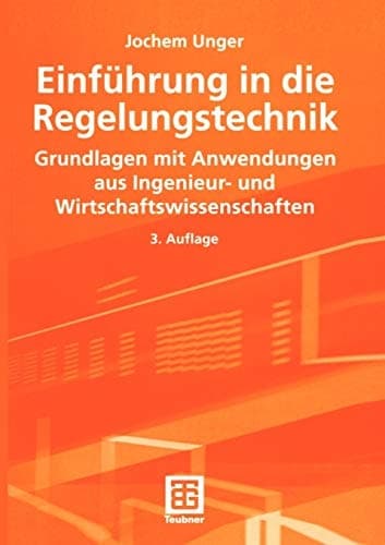 Einführung in die Regelungstechnik Grundlagen mit Anwendungen aus Ingenieur- und Wirtschaftswissenschaften