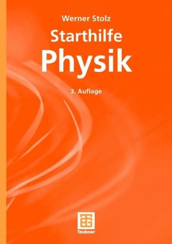 Starthilfe Physik ein Leitfaden für Studienanfänger der Naturwissenschaften, des Ingenieurwesens und der Medizin