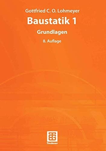 Baustatik Grundlagen : mit 42 Tafeln, 130 Beispielen und 116 Übungsaufgaben