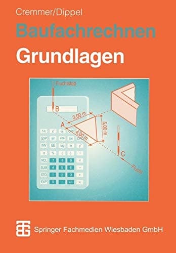 Baufachrechnen Grundlagen Hochbau — Tiefbau — Ausbau