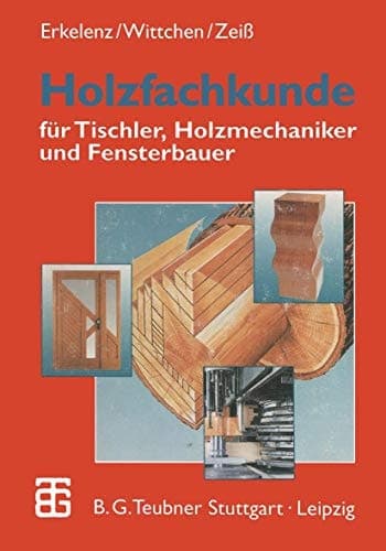 Holzfachkunde für Tischler, Holzmechaniker und Fensterbauer mit 81 Tabellen, 93 Beispielen, 34 Versuchen und 892 Aufgaben