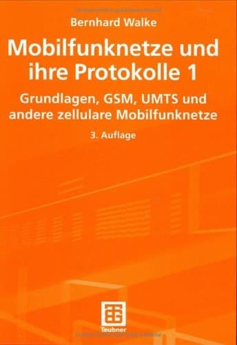 Mobilfunknetze und ihre Protokolle 1 Grundlagen, GSM, UMTS und andere zellulare Mobilfunknetze