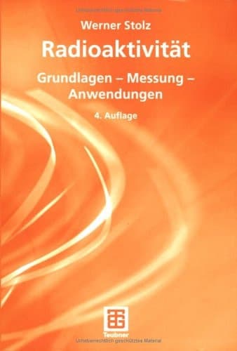 Radioaktivität Grundlagen - Messung - Anwendungen