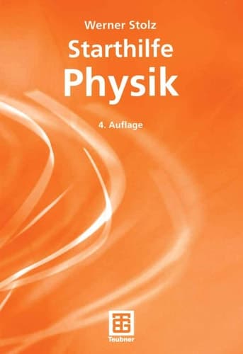 Starthilfe Physik Ein Leitfaden für Studienanfänger der Naturwissenschaften, des Ingenieurwesens und der Medizin