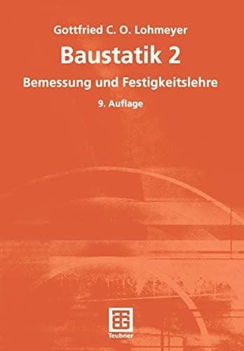 Baustatik Bemessung und Festigkeitslehre : mit 92 Tabellen, 145 Beispielen und 48 Übungsaufgaben