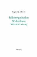 Selbstorganisation Wirklichkeit Verantwortung Der wissenschaftliche Konstruktivismus als Erkenntnistheorie und Lebensentwurf