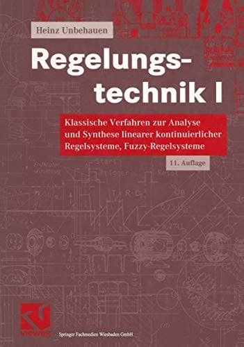 Regelungstechnik Klassische Verfahren zur Analyse und Synthese linearer kontinuierlicher Regelsysteme, Fuzzy-Regelsysteme : mit 22 Tabellen