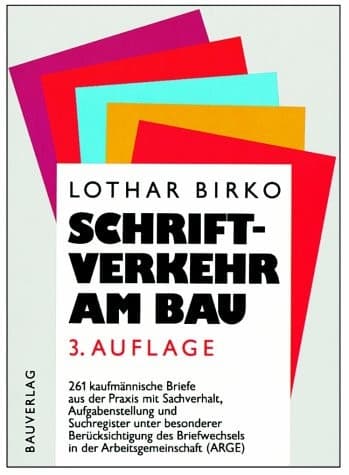 Schriftverkehr am Bau 261 kaufmännische Briefe aus der Baupraxis mit Sachverhalt, Aufgabenstellung und Suchregister unter besonderer Berücksichtigung des Briefwechsels in der Arbeitsgemeinschaft (ARGE)