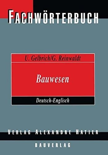 Fachwörterbuch Bauwesen / Dictionary Building and Civil Engineering Deutsch-Englisch / German-English