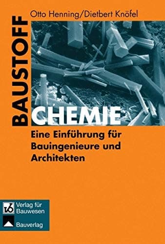 Baustoffchemie Eine Einführung für Bauingenieure und Architekten